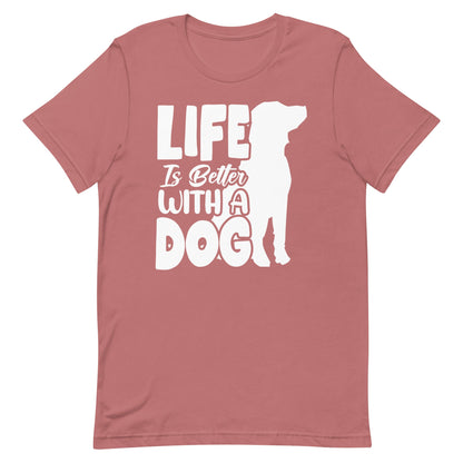 Life is Better with a Dog T-Shirt