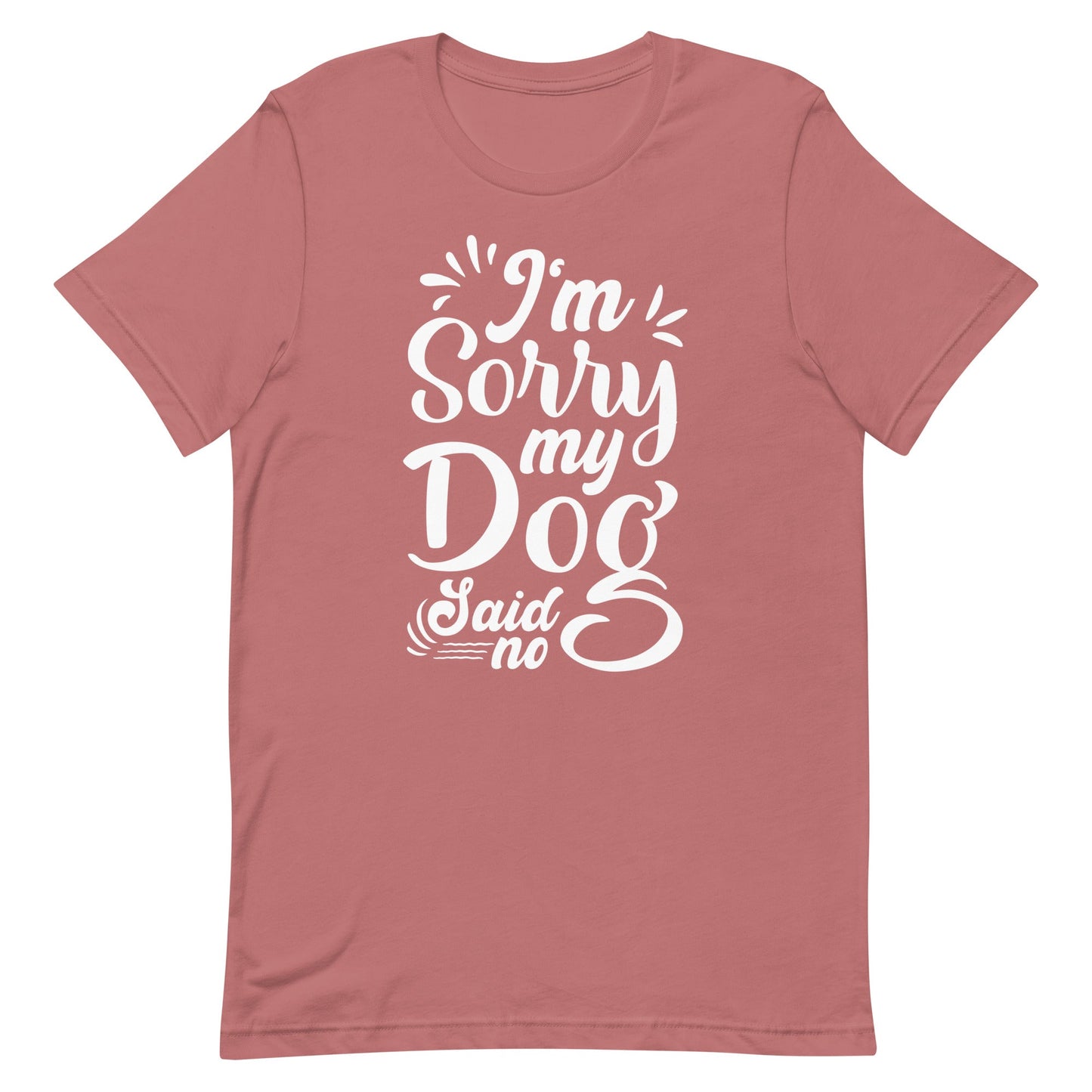 I'm Sorry My Dog Said No T-Shirt