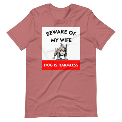 Beware of My Wife Dog is Harmless T-Shirt