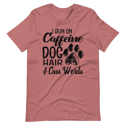I Run on Caffeine Dog Hair & Cuss Words T-Shirt