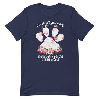 Tell Me It's Just a Dog T-Shirt