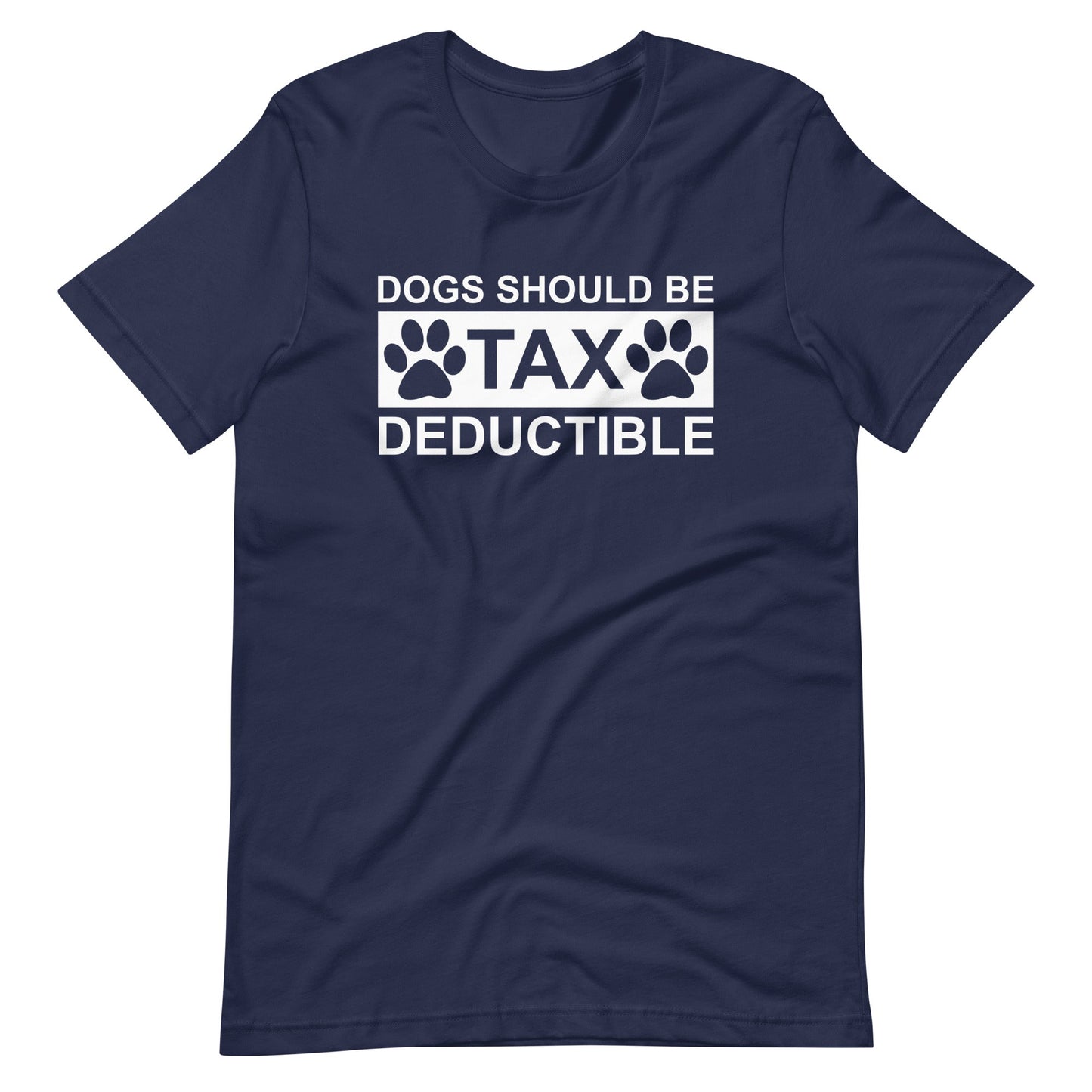 Dogs Should Be Tax Deductible T-Shirt