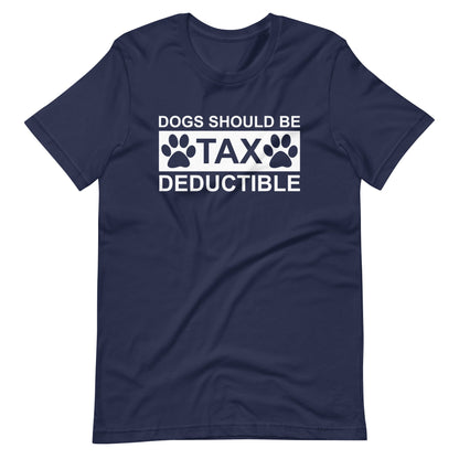 Dogs Should Be Tax Deductible T-Shirt