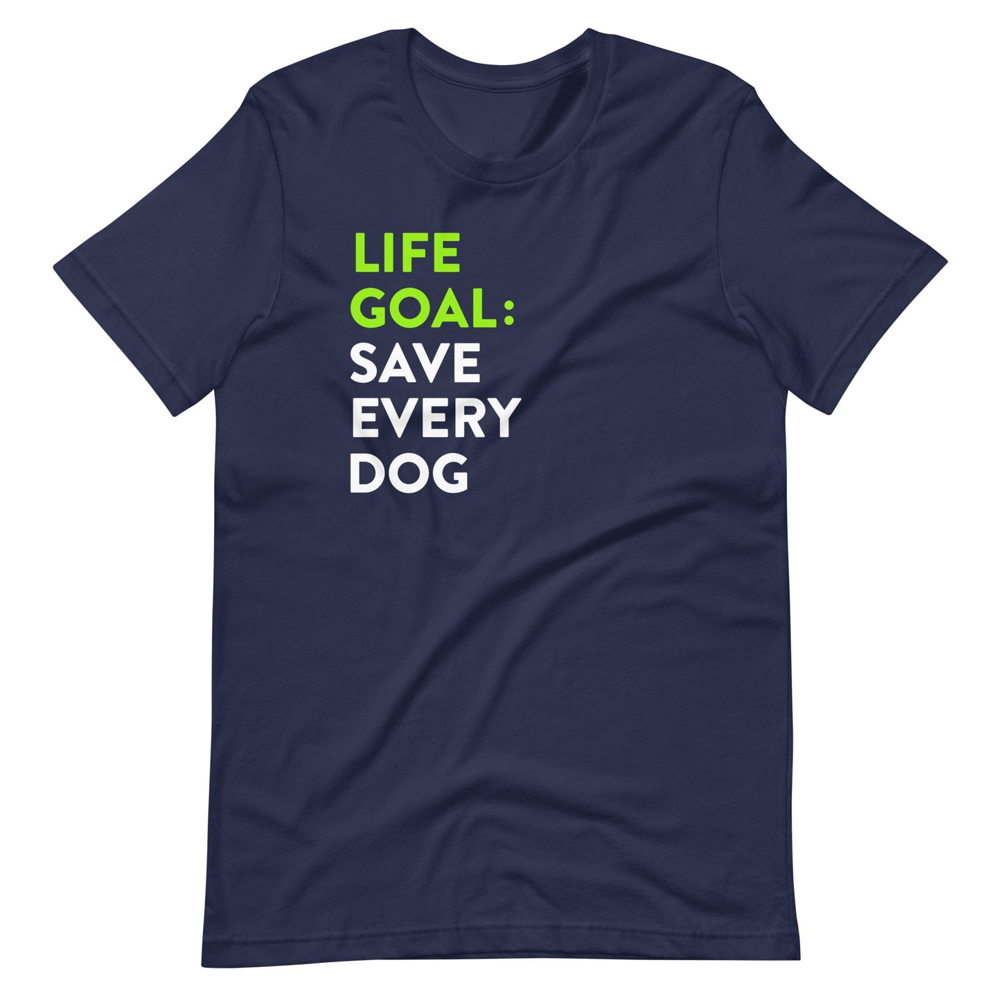 Life Goal Save Every Dog T-Shirt