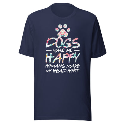 Dogs Make Me Happy Humans Make My Head Hurt T-shirt