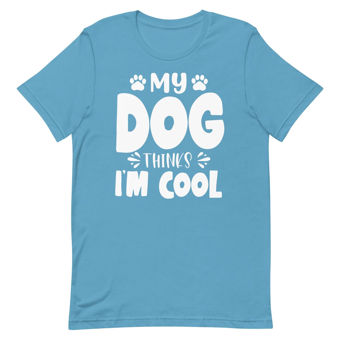 My Dog Thinks I Am Cool T-Shirt