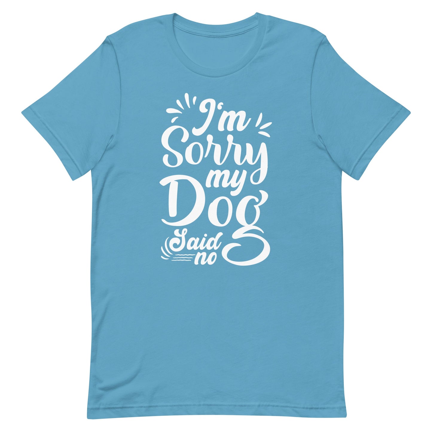 I'm Sorry My Dog Said No T-Shirt