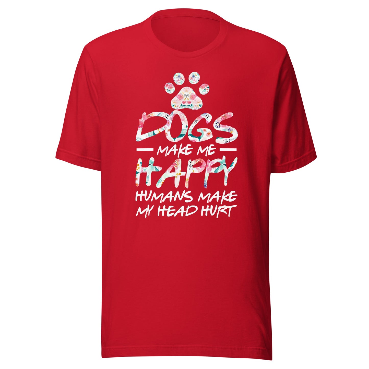 Dogs Make Me Happy Humans Make My Head Hurt T-shirt