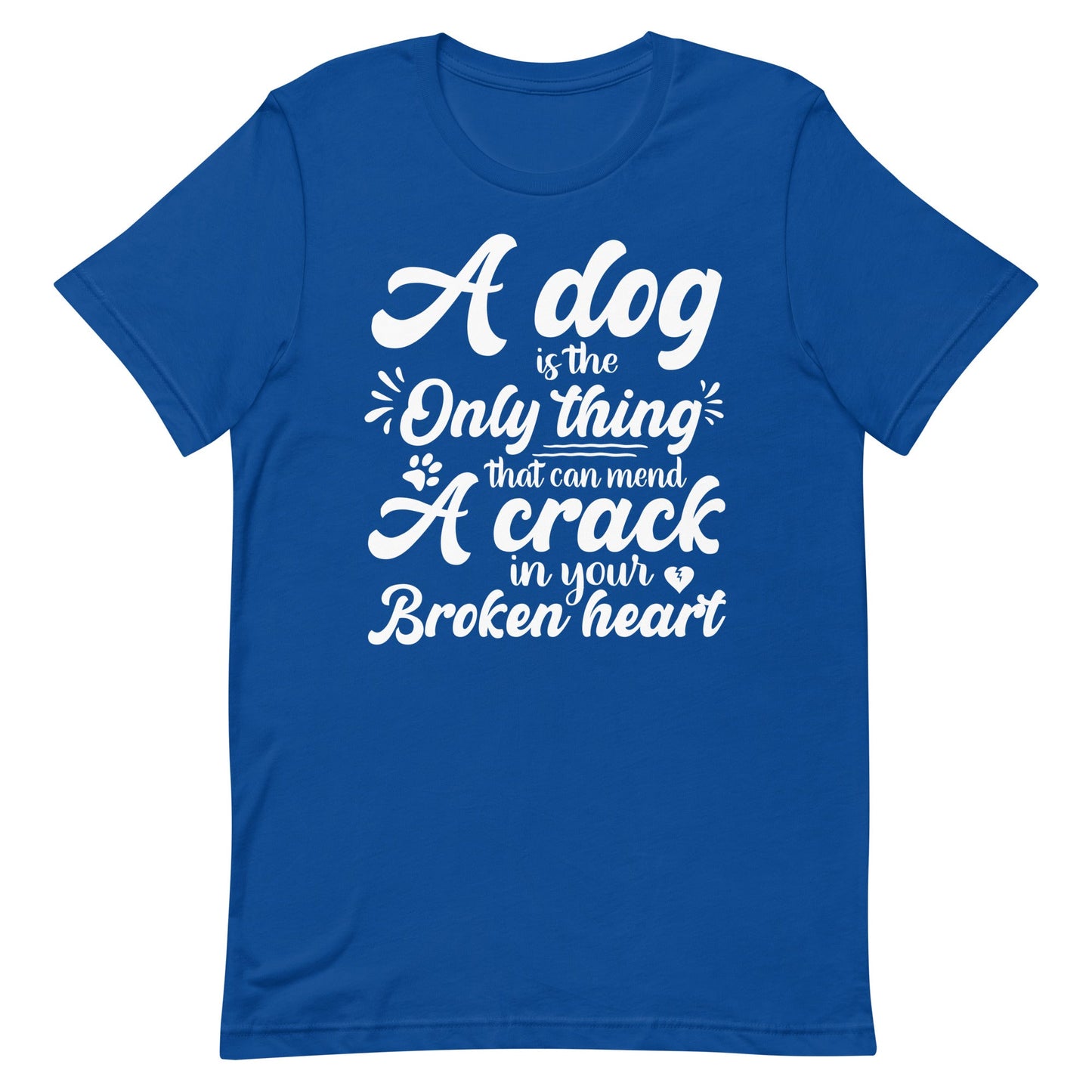 A Dog is the Only Thing that can mend a Crack in Your Broken Heart T-Shirt