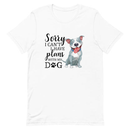 Sorry I Can't I Have Plans with My Dog T-Shirt