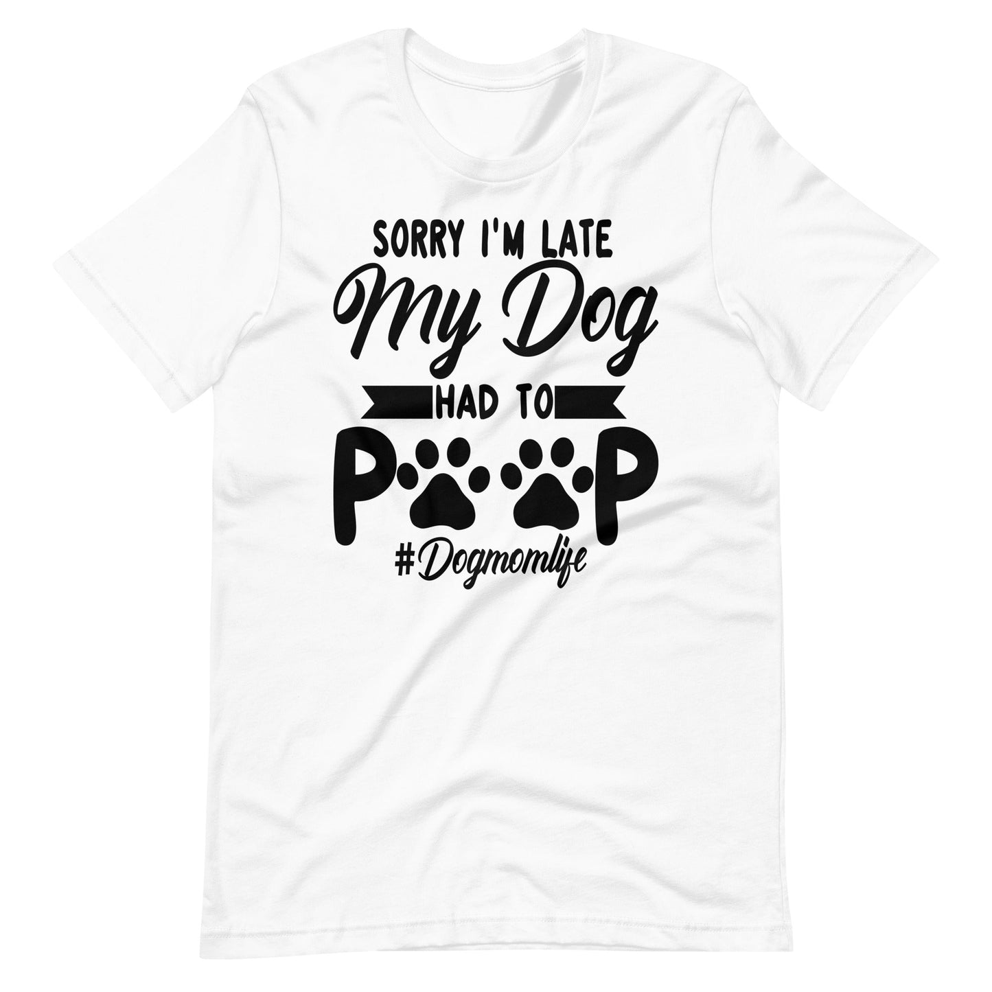 Sorry I'm Late My Dog Had to Poop T-Shirt